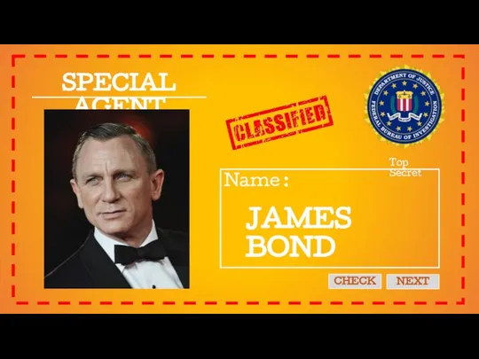 SPECIAL AGENT Name : Top Secret CHECK NEXT JAMES BOND