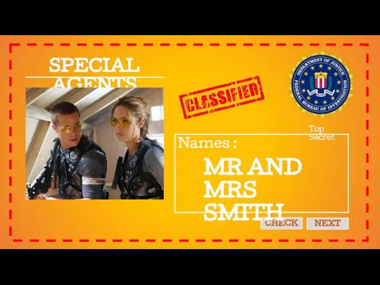 SPECIAL AGENTS Names : Top Secret CHECK NEXT MR AND MRS SMITH