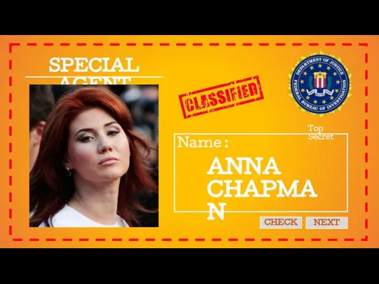 SPECIAL AGENT Name : Top Secret CHECK NEXT ANNA CHAPMAN