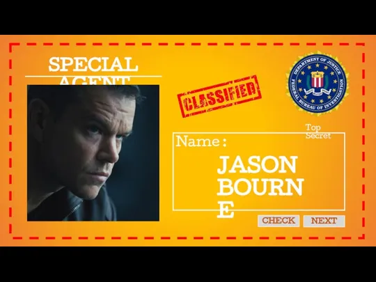 SPECIAL AGENT Name : Top Secret CHECK NEXT JASON BOURNE