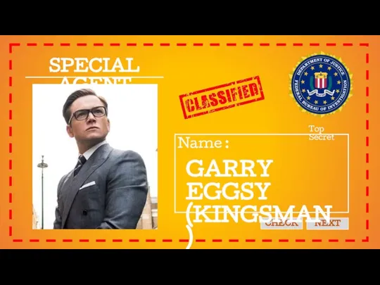 SPECIAL AGENT Name : Top Secret CHECK NEXT GARRY EGGSY (KINGSMAN)
