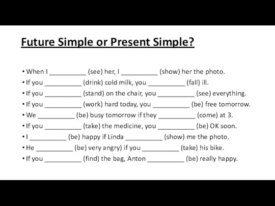 Future Simple or Present Simple? When I __________ (see) her, I __________