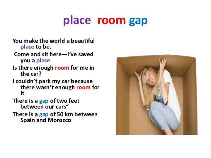place room gap You make the world a beautiful place to be.