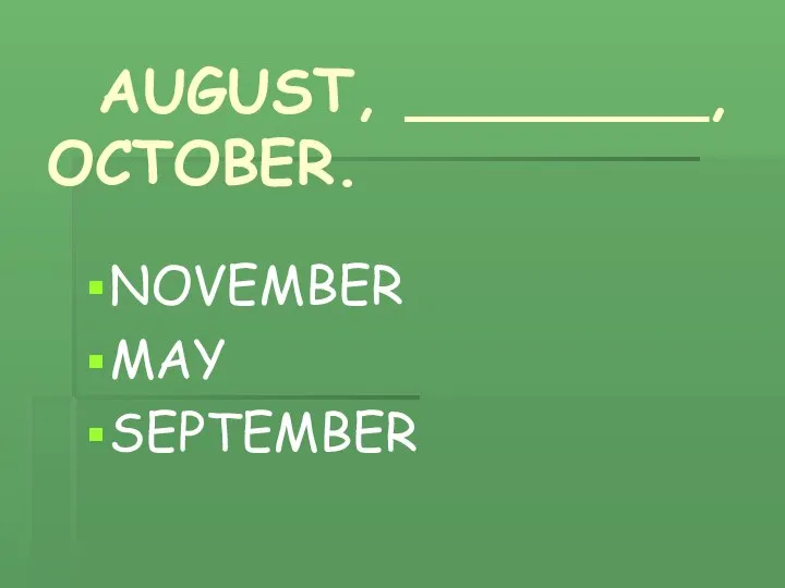 AUGUST, ________, OCTOBER. NOVEMBER MAY SEPTEMBER