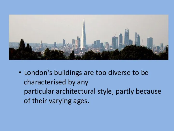 London's buildings are too diverse to be characterised by any particular architectural