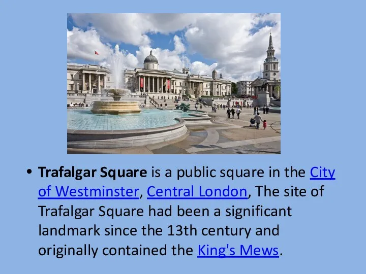 Trafalgar Square is a public square in the City of Westminster, Central