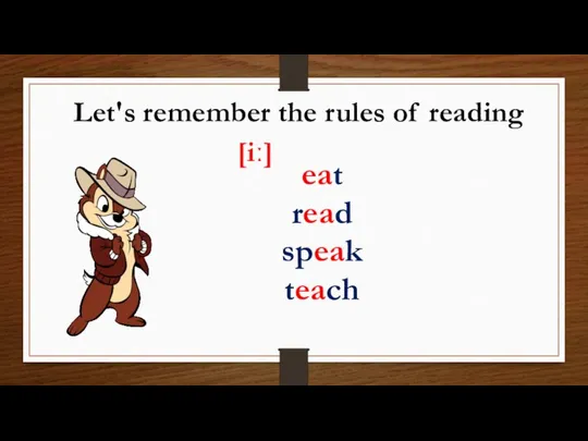 Let's remember the rules of reading eat read speak teach [iː]