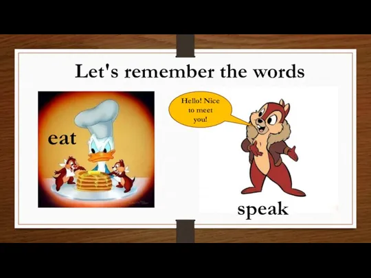Let's remember the words eat speak