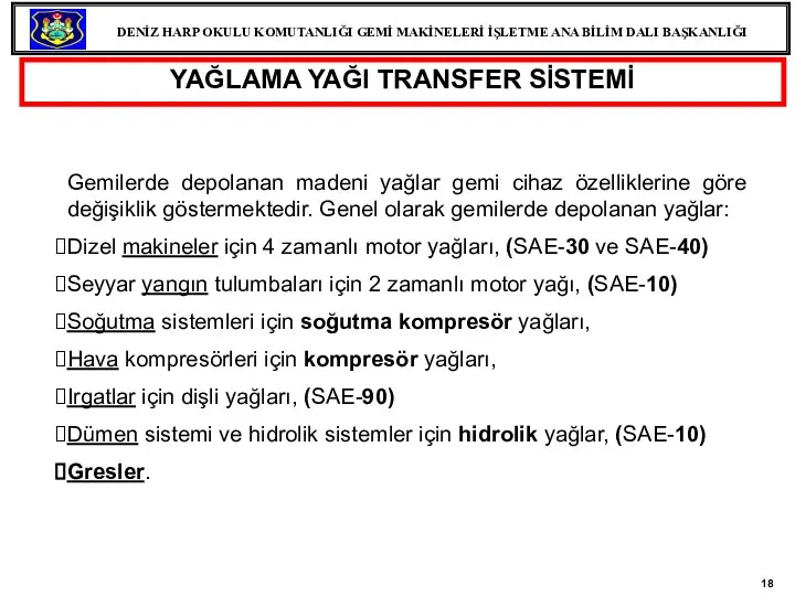 Gemilerde depolanan madeni yağlar gemi cihaz özelliklerine göre değişiklik göstermektedir. Genel olarak