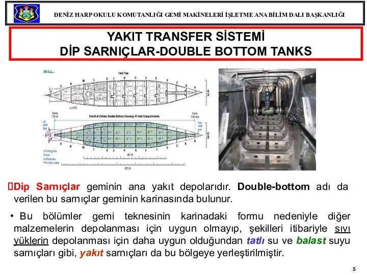 Dip Sarnıçlar geminin ana yakıt depolarıdır. Double-bottom adı da verilen bu sarnıçlar