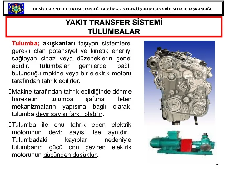 Tulumba; akışkanları taşıyan sistemlere gerekli olan potansiyel ve kinetik enerjiyi sağlayan cihaz