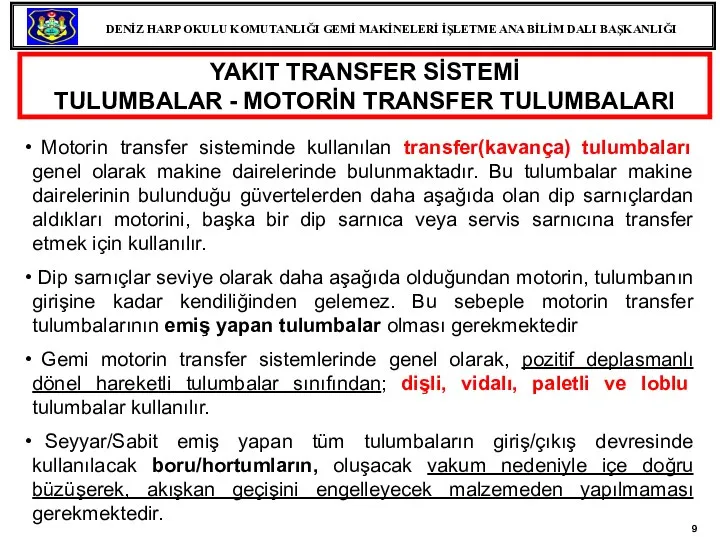 Motorin transfer sisteminde kullanılan transfer(kavança) tulumbaları genel olarak makine dairelerinde bulunmaktadır. Bu