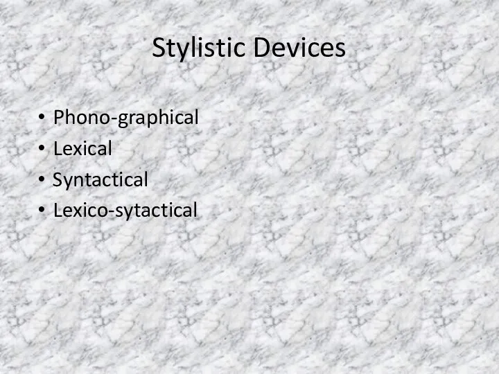 Stylistic Devices Phono-graphical Lexical Syntactical Lexico-sytactical