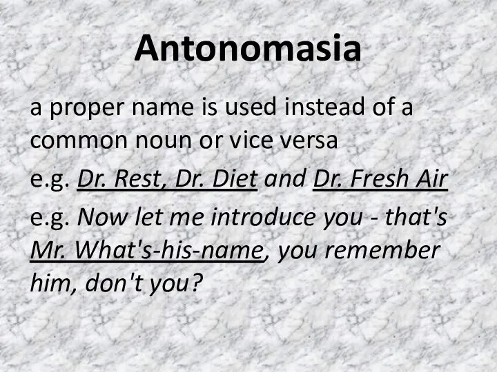 Antonomasia a proper name is used instead of a common noun or