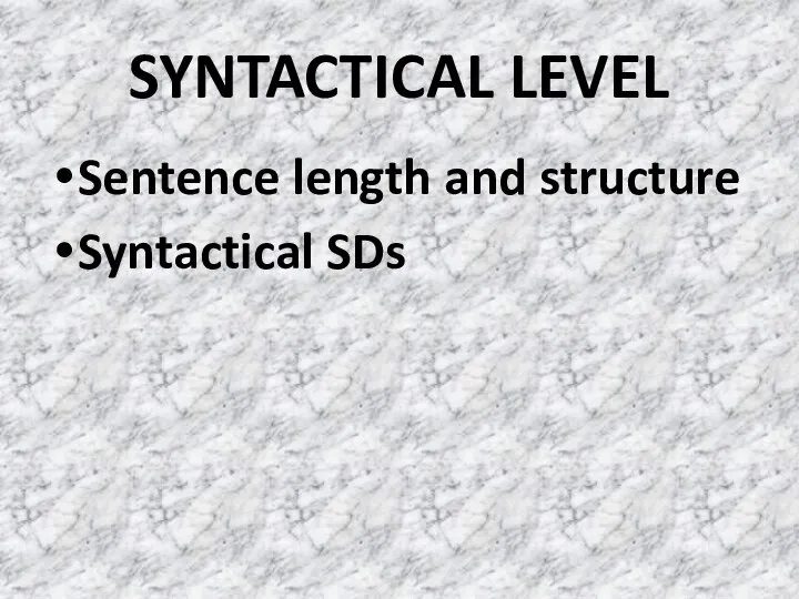 SYNTACTICAL LEVEL Sentence length and structure Syntactical SDs