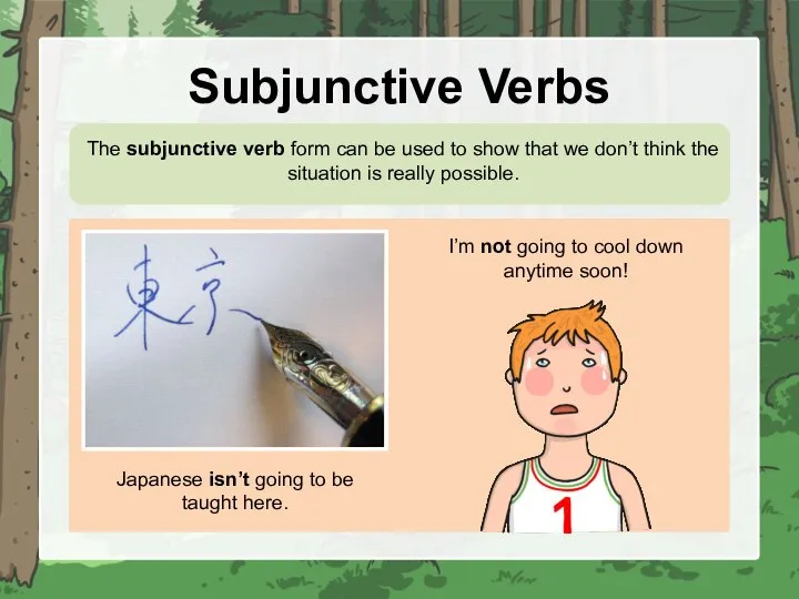 Subjunctive Verbs The subjunctive verb form can be used to show that