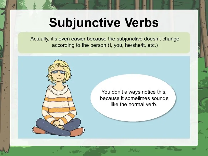 Subjunctive Verbs Actually, it’s even easier because the subjunctive doesn’t change according