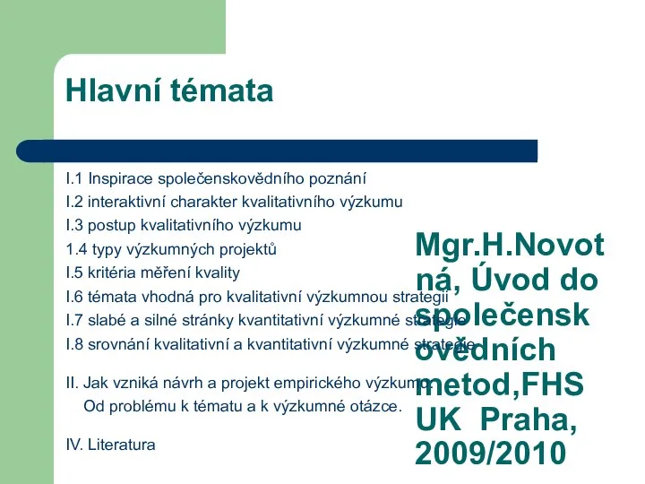 Mgr.H.Novotná, Úvod do společenskovědních metod,FHS UK Praha, 2009/2010 Hlavní témata I.1 Inspirace