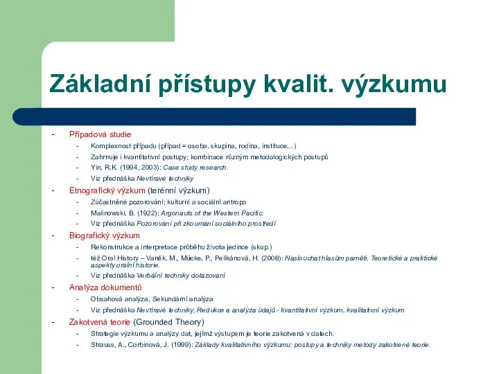 Základní přístupy kvalit. výzkumu Případová studie Komplexnost případu (případ = osoba, skupina,