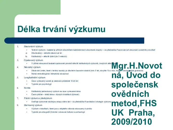 Mgr.H.Novotná, Úvod do společenskovědních metod,FHS UK Praha, 2009/2010 Délka trvání výzkumu Stacionární