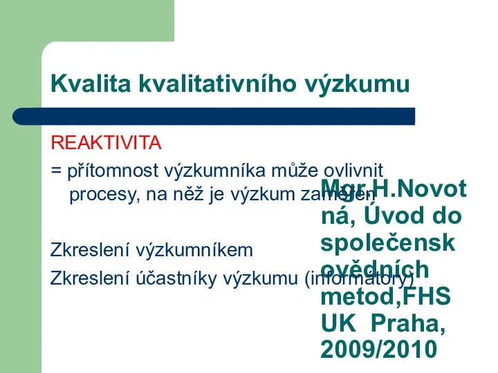 Mgr.H.Novotná, Úvod do společenskovědních metod,FHS UK Praha, 2009/2010 Kvalita kvalitativního výzkumu REAKTIVITA