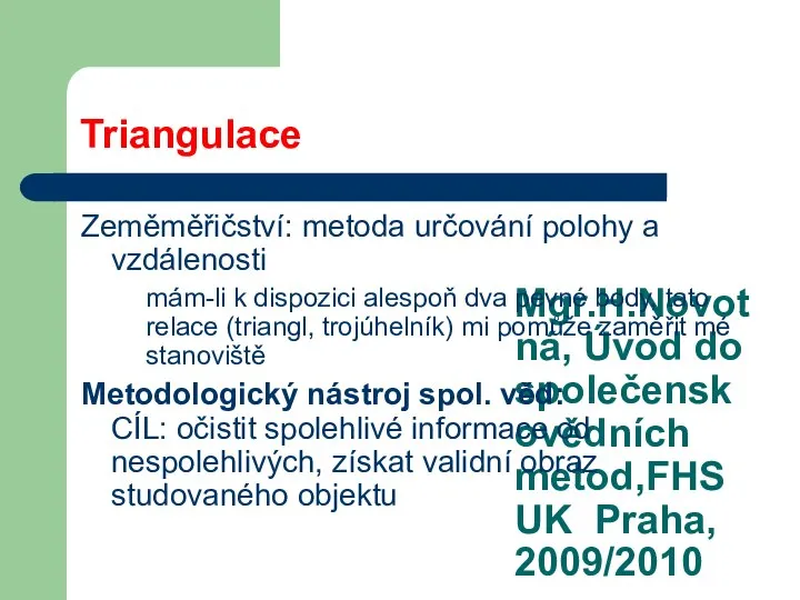 Mgr.H.Novotná, Úvod do společenskovědních metod,FHS UK Praha, 2009/2010 Triangulace Zeměměřičství: metoda určování