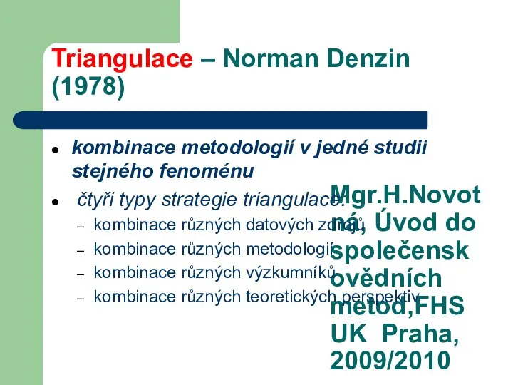 Mgr.H.Novotná, Úvod do společenskovědních metod,FHS UK Praha, 2009/2010 Triangulace – Norman Denzin