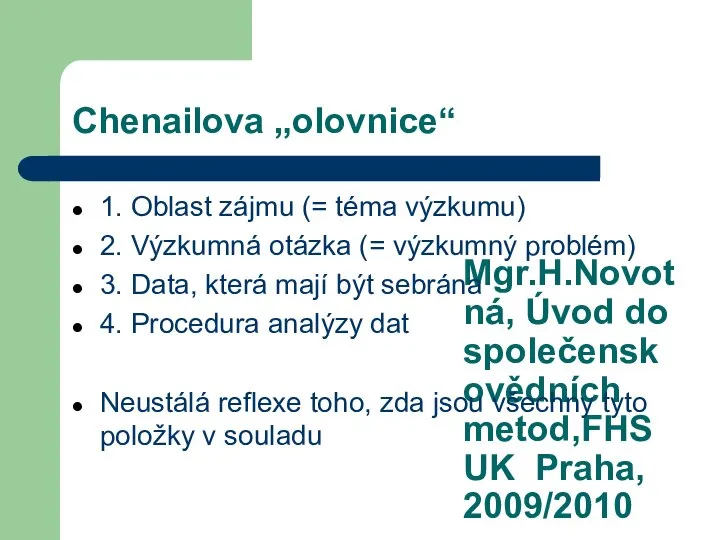 Mgr.H.Novotná, Úvod do společenskovědních metod,FHS UK Praha, 2009/2010 Chenailova „olovnice“ 1. Oblast
