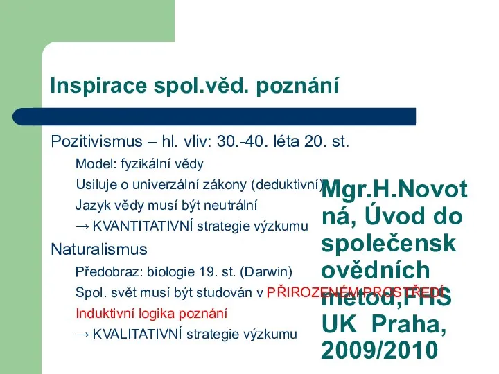 Mgr.H.Novotná, Úvod do společenskovědních metod,FHS UK Praha, 2009/2010 Inspirace spol.věd. poznání Pozitivismus