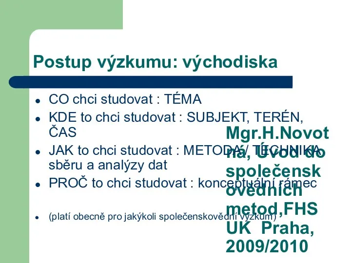 Mgr.H.Novotná, Úvod do společenskovědních metod,FHS UK Praha, 2009/2010 Postup výzkumu: východiska CO