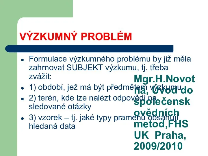 Mgr.H.Novotná, Úvod do společenskovědních metod,FHS UK Praha, 2009/2010 VÝZKUMNÝ PROBLÉM Formulace výzkumného