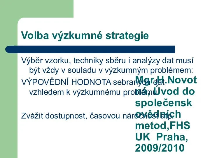 Mgr.H.Novotná, Úvod do společenskovědních metod,FHS UK Praha, 2009/2010 Volba výzkumné strategie Výběr