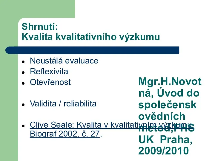 Mgr.H.Novotná, Úvod do společenskovědních metod,FHS UK Praha, 2009/2010 Shrnutí: Kvalita kvalitativního výzkumu