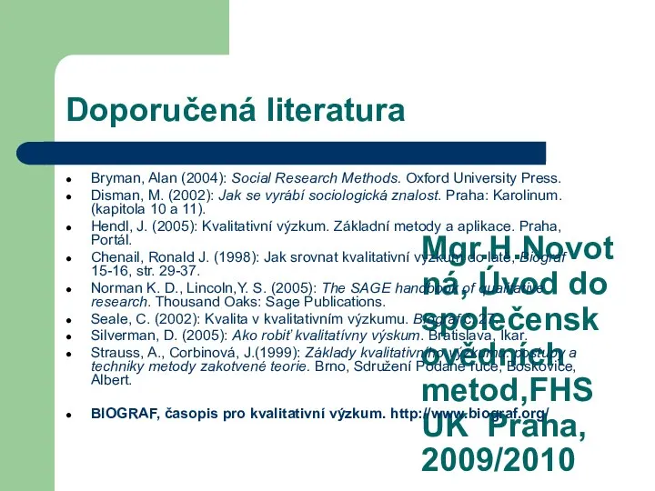 Mgr.H.Novotná, Úvod do společenskovědních metod,FHS UK Praha, 2009/2010 Doporučená literatura Bryman, Alan