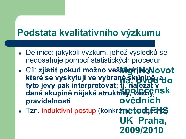 Mgr.H.Novotná, Úvod do společenskovědních metod,FHS UK Praha, 2009/2010 Podstata kvalitativního výzkumu Definice: