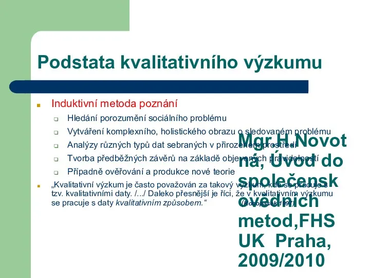 Mgr.H.Novotná, Úvod do společenskovědních metod,FHS UK Praha, 2009/2010 Podstata kvalitativního výzkumu Induktivní