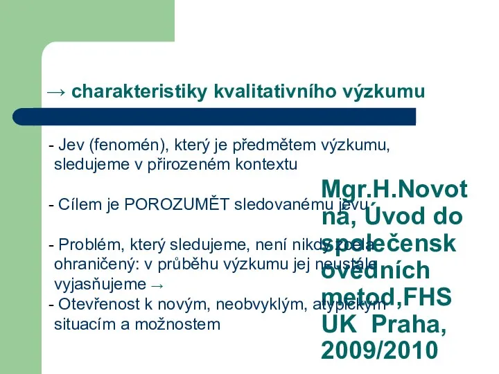 Mgr.H.Novotná, Úvod do společenskovědních metod,FHS UK Praha, 2009/2010 → charakteristiky kvalitativního výzkumu