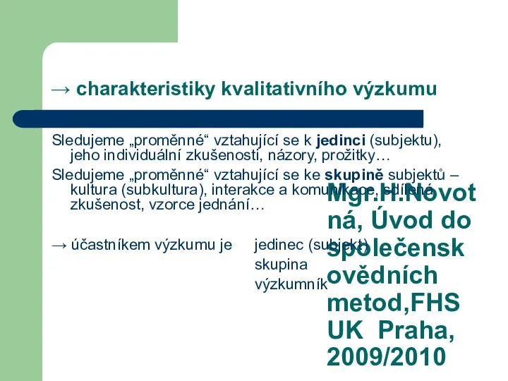 Mgr.H.Novotná, Úvod do společenskovědních metod,FHS UK Praha, 2009/2010 → charakteristiky kvalitativního výzkumu