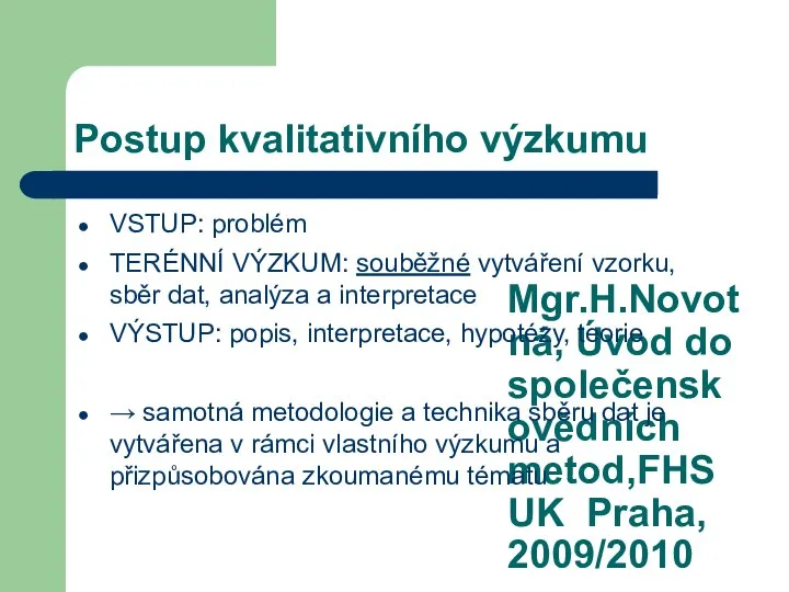 Mgr.H.Novotná, Úvod do společenskovědních metod,FHS UK Praha, 2009/2010 Postup kvalitativního výzkumu VSTUP: