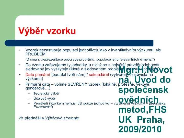 Mgr.H.Novotná, Úvod do společenskovědních metod,FHS UK Praha, 2009/2010 Výběr vzorku Vzorek nezastupuje