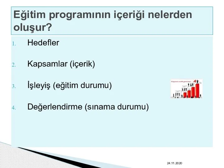 Hedefler Kapsamlar (içerik) İşleyiş (eğitim durumu) Değerlendirme (sınama durumu) 24.11.2020 Eğitim programının içeriği nelerden oluşur?