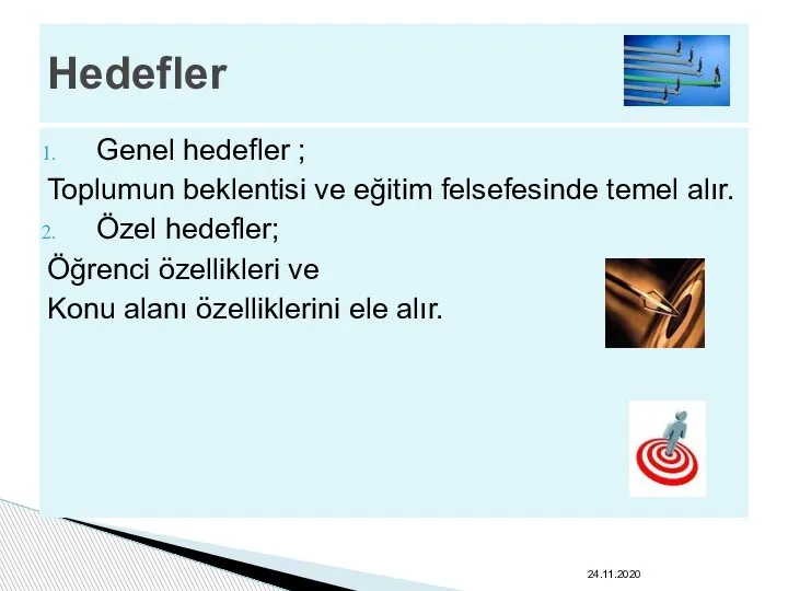 Genel hedefler ; Toplumun beklentisi ve eğitim felsefesinde temel alır. Özel hedefler;