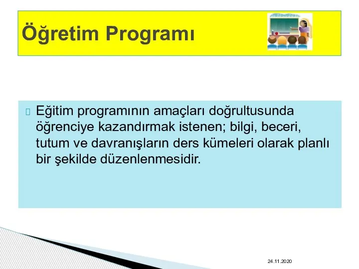 Eğitim programının amaçları doğrultusunda öğrenciye kazandırmak istenen; bilgi, beceri, tutum ve davranışların