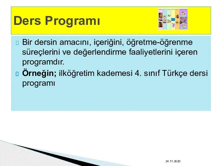 Bir dersin amacını, içeriğini, öğretme-öğrenme süreçlerini ve değerlendirme faaliyetlerini içeren programdır. Örneğin;