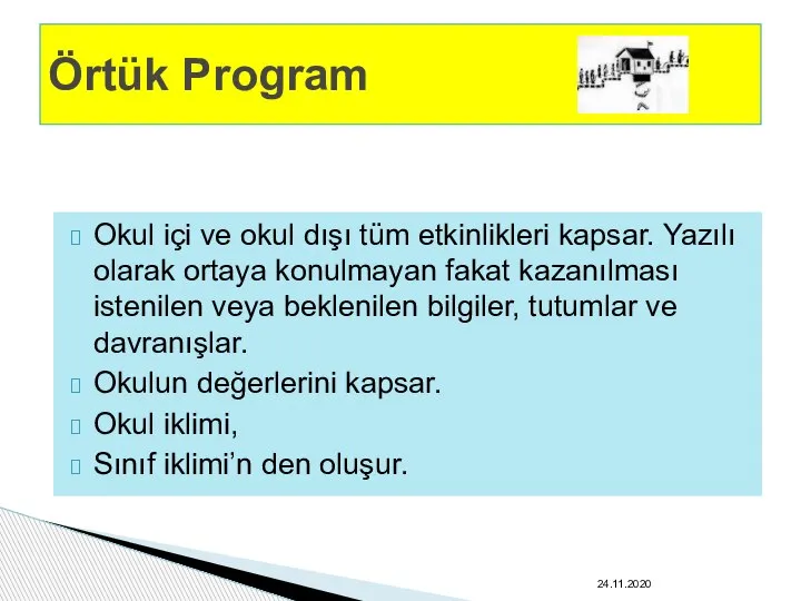 Okul içi ve okul dışı tüm etkinlikleri kapsar. Yazılı olarak ortaya konulmayan