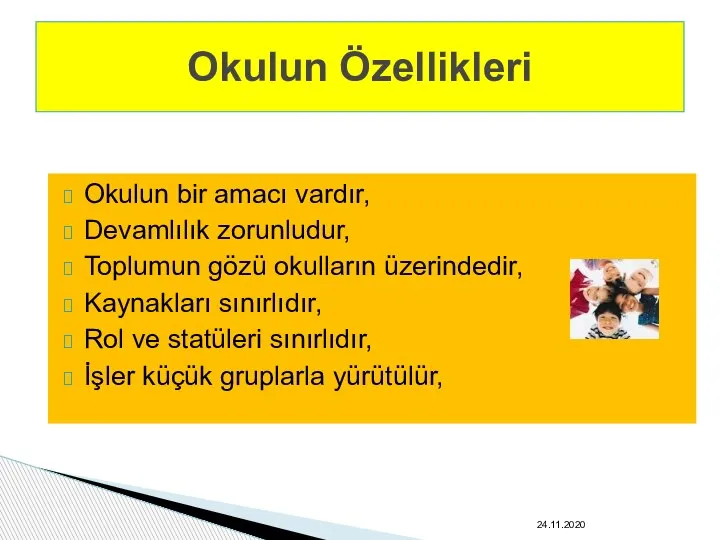 Okulun bir amacı vardır, Devamlılık zorunludur, Toplumun gözü okulların üzerindedir, Kaynakları sınırlıdır,