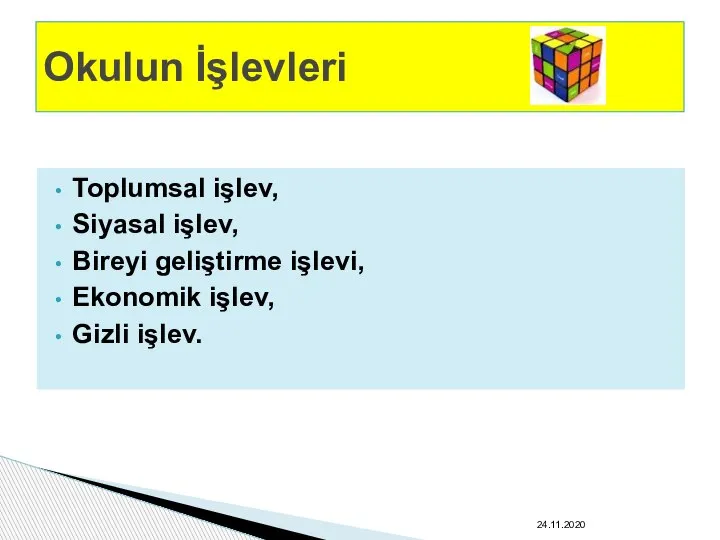 Toplumsal işlev, Siyasal işlev, Bireyi geliştirme işlevi, Ekonomik işlev, Gizli işlev. Okulun İşlevleri 24.11.2020