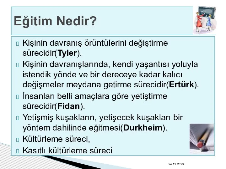 Kişinin davranış örüntülerini değiştirme sürecidir(Tyler). Kişinin davranışlarında, kendi yaşantısı yoluyla istendik yönde