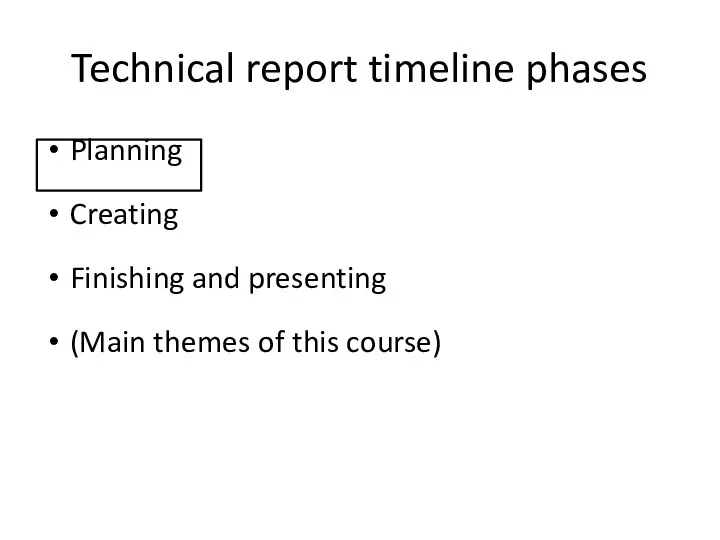 Technical report timeline phases Planning Creating Finishing and presenting (Main themes of this course)