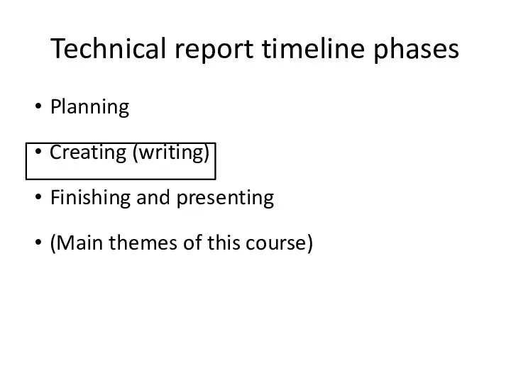 Technical report timeline phases Planning Creating (writing) Finishing and presenting (Main themes of this course)